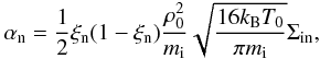 \begin{eqnarray} \alpha_{\rm n} = \frac{1}{2}\xi_{\rm n}(1-\xi_{\rm n})\frac{\rho_0^2}{m_{\rm i}}\sqrt{\frac{16k_{\rm B}T_0}{\pi m_{\rm i}}}\Sigma_{\rm in}, \end{eqnarray}