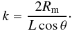 \begin{eqnarray} k= \frac{2 R_\mathrm{m}}{L \cos \theta}\cdot \label{kr} \end{eqnarray}