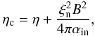 \begin{equation} \label{etac} \eta_{\rm c}=\eta + {{\xi^2_{\rm n} B^2}\over {4\pi \alpha_{\rm in}}}, \end{equation}