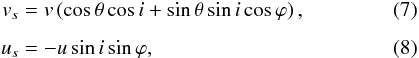 \begin{eqnarray} \label{6} v_s &= v\left(\cos{\theta}\cos{i} + \sin{\theta}\sin{i}\cos{\varphi}\right), \\[1.5mm] \label{7} u_s &= - u\sin{i}\sin{\varphi}, \end{eqnarray}