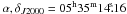 \hbox{$\alpha,\delta_{J2000}= 05^{\rm{h}}35^{\rm{m}}14\fs16$}