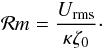 \begin{equation} \mathcal{R}m = \frac{U_{\rm rms}}{\kappa \zeta_0}\cdot \end{equation}