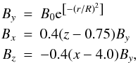 \begin{eqnarray} B_y &=& B_0 \mathrm{e}^{\left[-\left(r/R\right)^2\right]}\\ \nonumber B_x &=& 0.4 (z-0.75)B_y\\ B_z &=& -0.4 (x-4.0)B_y,\nonumber \end{eqnarray}