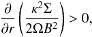 \begin{eqnarray} \frac{\partial}{\partial r} \left( \frac{\kappa^2 \Sigma}{2\Omega B^2}\right) > 0, \end{eqnarray}