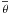 \hbox{$\overline{\theta}$}