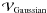\hbox{$\mathcal{V}_{\mathrm{Gaussian}}$}