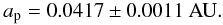 \begin{equation} a_{\rm p}=0.0417\pm 0.0011~\rm{AU}. \end{equation}