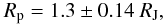 \begin{equation} R_{\rm p} = 1.3 \pm 0.14~\rm{\Rjup}, \end{equation}