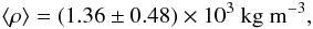 \begin{equation} \langle\rho\rangle = (1.36 \pm 0.48) \times 10^3~{\rm kg~ m^{-3}}, \end{equation}
