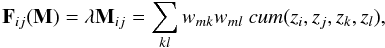 \begin{equation} \mathbf{F}_{ij}(\mathbf{M}) = \lambda \mathbf{M}_{ij} = \sum_{kl} w_{mk} w_{ml} ~cum(z_i,z_j,z_k,z_l), \end{equation}