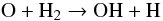 \begin{equation} \label{wat1} {\rm O + H_2} \rightarrow {\rm OH + H} \end{equation}