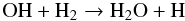 \begin{equation} \label{wat2} {\rm OH + H_2} \rightarrow {\rm H_2O + H} \end{equation}