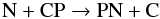 \begin{equation} \label{pn1} {\rm N + CP} \rightarrow {\rm PN + C} \end{equation}