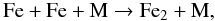 \begin{equation} \label{fe1} {\rm Fe + Fe + M} \rightarrow {\rm Fe_2 + M,} \end{equation}