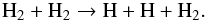 \begin{equation} \label{h2diss} {\rm H}_2 + {\rm H_2 \rightarrow H + H + H_2.} \end{equation}