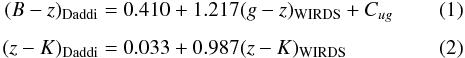 \begin{eqnarray} (B-z)_{\rm Daddi} &= &0.410 + 1.217(g-z)_{\rm WIRDS} + C_{ug} \\[1.5mm] (z-K)_{\rm Daddi} &= &0.033 + 0.987(z-K)_{\rm WIRDS} \end{eqnarray}