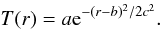\begin{equation} T(r)=a{\rm e}^{-(r-b)^2/2c^2}. \end{equation}