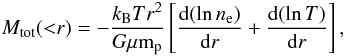 \begin{equation} M_{\rm tot}({<}r)=-\frac{k_{\rm B} T r^2}{G\mu {\rm m}_{\rm p}}\left[\frac{{\rm d}(\ln{n_{\rm e}})}{{\rm d}r}+\frac{{\rm d}(\ln{T})}{{\rm d}r}\right], \end{equation}