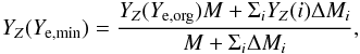 \begin{eqnarray*} Y_Z(Y_{\rm e,min}) = \frac{Y_Z (Y_{\rm e,org}) M + \Sigma_i Y_Z(i) \Delta M_i}{M + \Sigma_i \Delta M_i}, \end{eqnarray*}