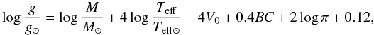 \begin{equation} \log \frac{g}{g_{\odot}} = \log \frac{M}{M_{\odot}} + 4 \log \frac{T_{\mathrm{eff}}}{T_{\mathrm{eff\odot}}} - 4V_0 +0.4BC +2\log \pi +0.12 , \nonumber \end{equation}