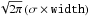 \hbox{$\sqrt{2\pi}\left( \sigma \times \mathtt{width}\right)$}