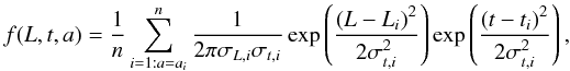 \begin{equation*} f(L,t,a) = \frac{1}{n} \sum_{i=1:a=a_{i}}^{n}\frac{1}{2\pi \sigma_{L,i} \sigma_{t,i}} \\ \exp \left( \frac{\left(L - L_{i}\right)^{2}}{2 \sigma_{t,i}^{2}}\right) \exp \left(\frac{\left(t - t_{i}\right)^{2}}{2 \sigma_{t,i}^{2}}\right), \end{equation*}