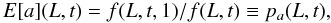 \begin{equation*} E[a](L,t) = f(L,t,1)/f(L,t) \equiv p_{a}(L,t), \end{equation*}