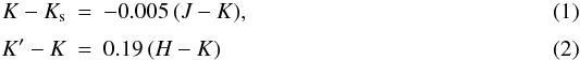 \begin{eqnarray} K-K_{\rm s}&=&-0.005\,(J-K), \\[1mm] K^\prime-K&=&0.19\,(H-K) \end{eqnarray}
