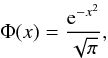 \begin{equation} \label{eq50} \Phi (x)=\frac{\mathrm{e}^{-x^2}}{\sqrt{\pi}}, \end{equation}