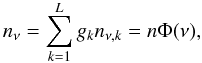 \begin{equation} \label{eq180} n_{\nu}=\sum_{k=1}^{L}g_k n_{\nu,k}=n\Phi(\nu), \end{equation}