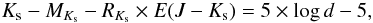 \begin{eqnarray} \label{EqAk} K_{\rm s}-M_{K_{\rm s}}-R_{K_{\rm s}} \times E(J-{K_{\rm s}}) =5\times \log{d}-5, \end{eqnarray}