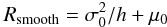 \begin{equation*} R_{\rm smooth} = \sigma_0^2 / h + \mu_0 \end{equation*}