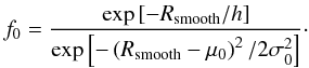 \begin{equation*} f_0 = \frac{\exp{\left[-R_{\rm smooth} / h\right]}}{\exp{\left[-\left(R_{\rm smooth}-\mu_0\right)^2/2\sigma_0^2\right]}} \cdot \end{equation*}