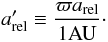 \begin{equation} \PMaRelApp \defby \frac{\PMpi\PMaRel}{1\UNITAU} \cdot \label{eq_def_a_rel_app} \end{equation}