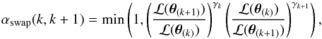 \begin{equation} \alpha_{\mathrm{swap}}(k,k+1) = \min\left(1,\left(\frac{\likhood(\vPar\indxCh{k+1})}{\likhood(\vPar\indxCh{k})}\right)^{\tPar_{k}}\left(\frac{\likhood(\vPar\indxCh{k})}{\likhood(\vPar\indxCh{k+1})}\right)^{\tPar_{k+1}}\right),\label{eq_swap_prob} \end{equation}