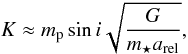 \begin{equation} \PMK \approx \PMmP\sin\PMi\sqrt{\frac{G}{\PMmS \PMaRel}},\label{eq_RV_semiamp_general} \end{equation}