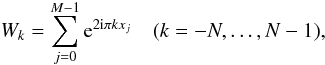 \begin{equation} \label{eq:win2f} W_k = \sum_{j=0}^{M-1} {\rm e}^{2{\rm i}\pi k x_j} \quad (k=-N,\dots,N-1), \end{equation}
