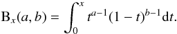 \begin{equation} \mathrm{B}_{{x}}(a,b)=\int_{0}^{x}t^{{a-1}}(1-t)^{{b-1}} {\rm d}t. \end{equation}