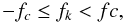 \begin{equation} -f_c \le f_k < fc, \end{equation}