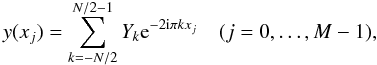 \begin{equation} \label{eq:ndft} y(x_j) = \sum_{k=-N/2}^{N/2-1} Y_k {\rm e}^{-2{\rm i} \pi k x_j} \quad (j = 0,\dots,M-1), \end{equation}