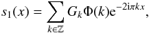 \begin{equation} \label{eq:alias-k} s_1(x) = \sum_{k\in \mathbb{Z}} G_k \Phi(k) {\rm e}^{-2{\rm i}\pi kx}, \end{equation}