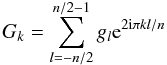 \begin{equation} \label{eq:gk} G_k = \sum_{l=-n/2}^{n/2-1} g_l {\rm e}^{2{\rm i}\pi kl/n} \end{equation}