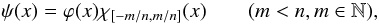 \begin{equation} \label{eq:psi} \psi(x) = \varphi(x) \chi_{[-m/n,m/n]}(x) \qquad (m < n, m\in\mathbb{N}), \end{equation}