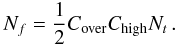 \begin{equation} \label{eq:Nf} N_f = \frac{1}{2} C_{\mathrm{over}} C_{\mathrm{high}} N_t\,. \end{equation}