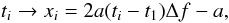 \begin{equation} \label{eq:reduce} t_i \to x_i = 2 a (t_i - t_1)\Delta f - a, \end{equation}