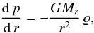 \begin{equation} {{\rm d}\,p\over{\rm d}\,r}=-{GM_r\over r^2}\,\varrho, \label{EqHydro} \end{equation}