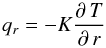 \begin{equation} q_r=-K{\partial\,T\over\partial\,r} \end{equation}