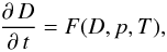 \begin{equation} {\partial\,D\over\partial\,t}=F(D,p,T), \end{equation}