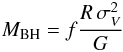 \begin{eqnarray} {M_{\rm BH}} = f \frac{R \, \sigma_{V}^2}{G} \end{eqnarray}