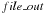 \hbox{$file\_out$}